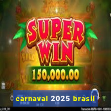 carnaval 2025 brasil